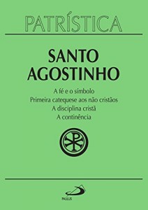 Baixar Patrística – A fé e o símbolo | Primeira catequese aos não cristãos | A disciplina cristã | A continência – Vol… pdf, epub, eBook
