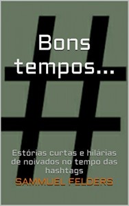 Baixar Bons tempos…: Estórias curtas e hilárias de noivados no tempo das hashtags pdf, epub, eBook
