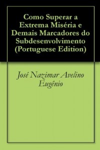 Baixar Como Superar a Extrema Miséria e Demais Marcadores do Subdesenvolvimento pdf, epub, eBook