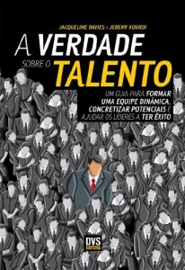 Baixar A Verdade Sobre o Talento – um guia para formar uma equipe din&acirc;mica; concretizar potenciais e ajudar os l&iacute;deres… pdf, epub, eBook