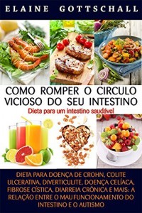 Baixar Como Romper o C&iacute;rculo Vicioso do seu Intestino: Dieta para um Intestino Saud&aacute;vel pdf, epub, eBook
