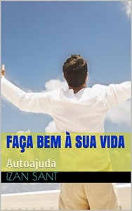 Baixar Faça Bem à Sua Vida: Autoajuda pdf, epub, eBook