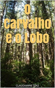 Baixar O Carvalho e o Lobo: Autora de Mandr&aacute;gora Balneum Arenae pdf, epub, eBook
