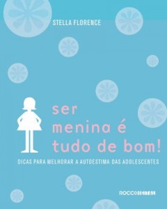 Baixar Ser Menina &Eacute; Tudo de Bom!: dicas para melhorar a autoestima das adolescentes pdf, epub, eBook