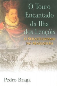 Baixar O Touro Encantado da Ilha dos Lençóis – o sebastianismo no Maranhão pdf, epub, eBook