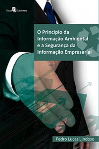 Baixar O Princípio da Informação Ambiental e a Segurança da Informação Empresarial: 1 pdf, epub, eBook