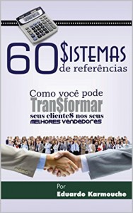 Baixar 60 Sistemas de Referências-Como você pode transformar seus clientes nos seus melhores vendedores: 60 sistemas singulares de geração de indicações totalmente únicos que custam quase nada. pdf, epub, eBook