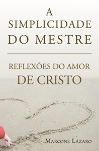 Baixar A Simplicidade do Mestre: REFLEX&Otilde;ES DO AMOR DE CRISTO pdf, epub, eBook