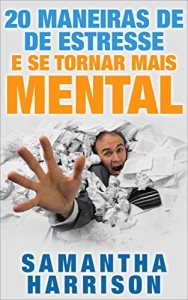 Baixar 20 maneiras de De Estresse e viver uma vida mais consciente!: Técnicas de mundo real para ajudar a gerir o seu stress e ser feliz! pdf, epub, eBook