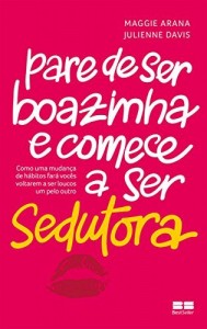 Baixar Pare de Ser Boazinha e Comece a Ser Sedutora: Como uma mudan&ccedil;a de h&aacute;bitos far&aacute; voc&ecirc;s voltarem a ser loucos um… pdf, epub, eBook