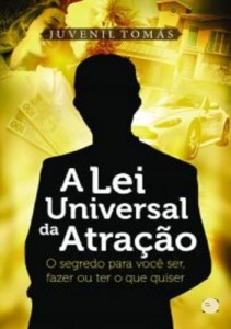 Baixar A Lei Universal da Atração: O Segredo para você Ser, Fazer ou ter o que quiser pdf, epub, eBook