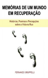 Baixar MEMÓRIAS DE UM MUNDO EM RECUPERAÇÃO: Histórias, contos, poemas e percepções sobre a vida na rua pdf, epub, eBook