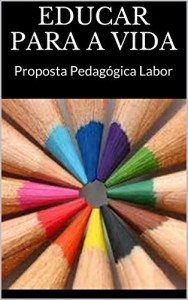 Baixar EDUCAR PARA A VIDA: Proposta Pedag&oacute;gica Labor pdf, epub, eBook
