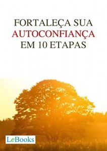 Baixar Fortaleça sua autoconfiança em 10 etapas (Coleção Autoajuda) pdf, epub, eBook