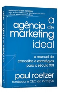 Baixar A Ag&ecirc;ncia de Marketing Ideal: O Manual de Conceitos e Estrat&eacute;gias para o S&eacute;culo XXI pdf, epub, eBook