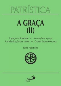 Baixar Patr&iacute;stica – A Gra&ccedil;a (II) – A gra&ccedil;a e a liberdade | A corre&ccedil;&atilde;o fraterna | A predestina&ccedil;&atilde;o dos santos | O dom da… pdf, epub, eBook
