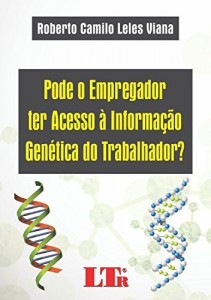 Baixar Pode o Empregador ter Acesso &agrave; Informa&ccedil;&atilde;o Gen&eacute;tica do Trabalhador? pdf, epub, eBook