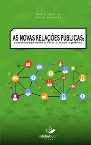 Baixar As Novas Rela&ccedil;&otilde;es P&uacute;blicas: Communica&ccedil;&atilde;o Entre o Setor Privado e P&uacute;blico pdf, epub, eBook