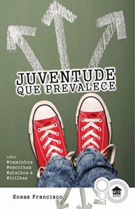 Baixar Juventude que prevalece: Sobre caminhos, escolhas, atalhos & trilhas pdf, epub, eBook