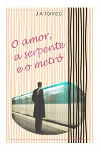 Baixar O amor, a serpente e o metr&ocirc; pdf, epub, eBook