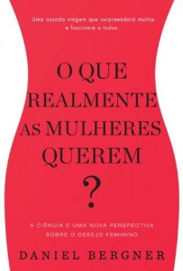 Baixar O que realmente as mulheres querem: A ciência e uma nova perspectiva sobre o desejo feminino pdf, epub, eBook