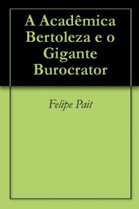 Baixar A Acad&ecirc;mica Bertoleza e o Gigante Burocrator pdf, epub, eBook