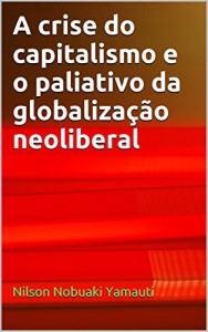 Baixar A crise do capitalismo e o paliativo da globaliza&ccedil;&atilde;o neoliberal pdf, epub, eBook