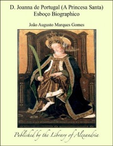 Baixar D. Joanna de Portugal (A Princesa Santa) Esbo&auml;o Biographico pdf, epub, eBook