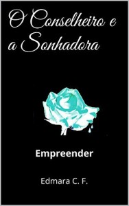 Baixar O Conselheiro e a Sonhadora: Empreender pdf, epub, eBook
