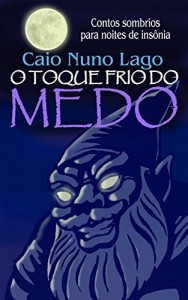 Baixar O Toque Frio do Medo: Contos sombrios para noites de ins&ocirc;nia pdf, epub, eBook
