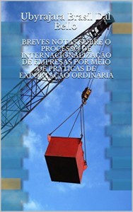 Baixar BREVES NOTAS SOBRE O PROCESSO DE INTERNACIONALIZAÇÃO DE EMPRESAS POR MEIO DE PRÁTICAS DE EXPORTAÇÃO ORDINÁRIA pdf, epub, eBook
