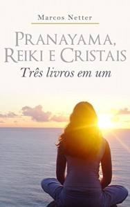 Baixar Pranayama, Reiki e Cristais: Três livros em um pdf, epub, eBook