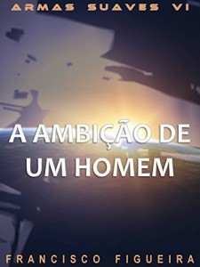 Baixar A Ambição De Um Homem (Armas Suaves Livro 6) pdf, epub, eBook