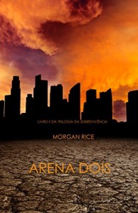 Baixar Arena Dois (Livro 2 Da Trilogia Da Sobrevivência) pdf, epub, eBook