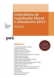 Baixar Colect&acirc;nea de Legisla&ccedil;&atilde;o Fiscal e Aduaneira 2015 – Angola (Volume 1 e 2) pdf, epub, eBook