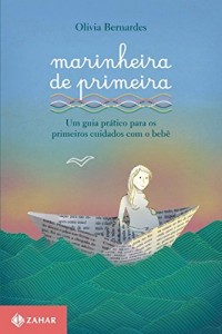 Baixar Marinheira de primeira: Um guia prático para os primeiros cuidados com o bebê (Vida em família) pdf, epub, eBook