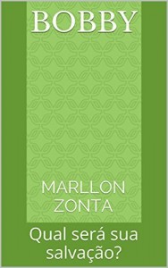 Baixar Bobby: Qual ser&aacute; sua salva&ccedil;&atilde;o? (Contos da Colina Livro 3) pdf, epub, eBook