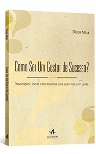 Baixar Como Ser Um Gestor de Sucesso? Provocações, Ideias e Ferramentas para Quem Lida com Gente pdf, epub, eBook