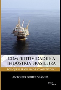 Baixar Competitividade e a Ind&uacute;stria Brasileira – por que o Brasil n&atilde;o &eacute; competitivo? pdf, epub, eBook