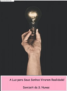 Baixar A Luz Para Seus Sonhos Virarem Realidade! pdf, epub, eBook
