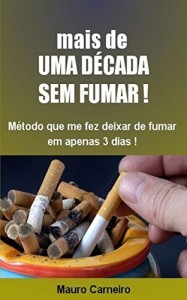 Baixar MAIS DE UMA D&Eacute;CADA SEM FUMAR: Meu m&eacute;todo que, em tr&ecirc;s dias, deixou-me sem o desejo de fumar. pdf, epub, eBook