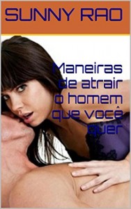 Baixar Maneiras de atrair o homem que voc&ecirc; quer pdf, epub, eBook