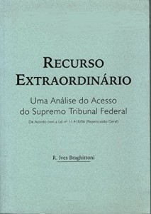 Baixar Recurso Extraordin&aacute;rio: Uma An&aacute;lise do Acesso ao Supremo Tribunal Federal  (REPERCUSS&Atilde;O GERAL) pdf, epub, eBook