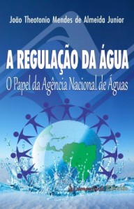 Baixar A Regula&ccedil;&atilde;o da &Aacute;gua – O Papel da Ag&ecirc;ncia Nacional de &Aacute;guas pdf, epub, eBook