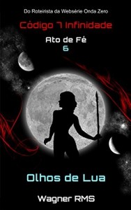 Baixar Ato de Fé – 6 – Olhos de Lua (Código 7 Infinidade) pdf, epub, eBook