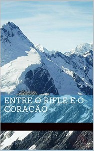 Baixar Entre o Rifle e o Coração pdf, epub, eBook