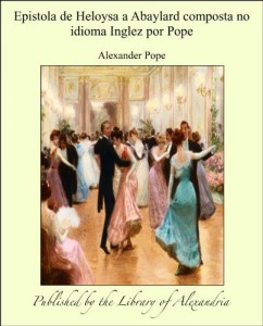 Baixar Epistola de Heloysa a Abaylard composta no idioma Inglez por Pope pdf, epub, eBook