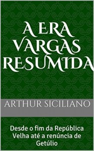 Baixar A Era Vargas Resumida: Desde o fim da Rep&uacute;blica Velha at&eacute; a ren&uacute;ncia de Get&uacute;lio pdf, epub, eBook