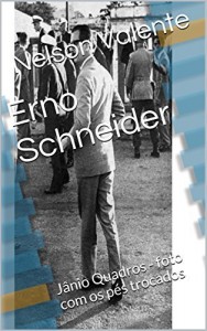 Baixar Erno Schneider: J&acirc;nio Quadros – foto com os p&eacute;s trocados pdf, epub, eBook
