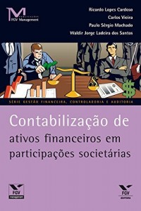 Baixar Contabiliza&ccedil;&atilde;o de ativos financeiros em participa&ccedil;&otilde;es societ&aacute;rias (FGV Management) pdf, epub, eBook